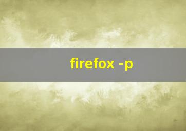 firefox -p